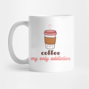 Cute Kawaii Coffee Cup Coffee My Only Addiction Mug